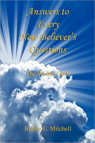 Answers To Every New Believer's Questions - The Whole Truth