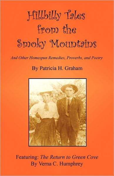 Hillbilly Tales From The Smoky Mountains - And Other Homespun Remedies, Proverbs, And Poetry
