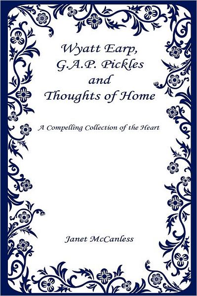 Wyatt Earp, G.A.P. Pickles And Thoughts Of Home