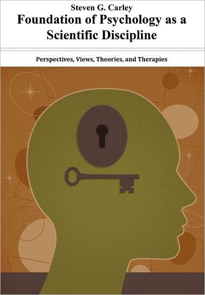 Foundation of Psychology as a Scientific Discipline - Perspectives, Views, Theories, and Therapies