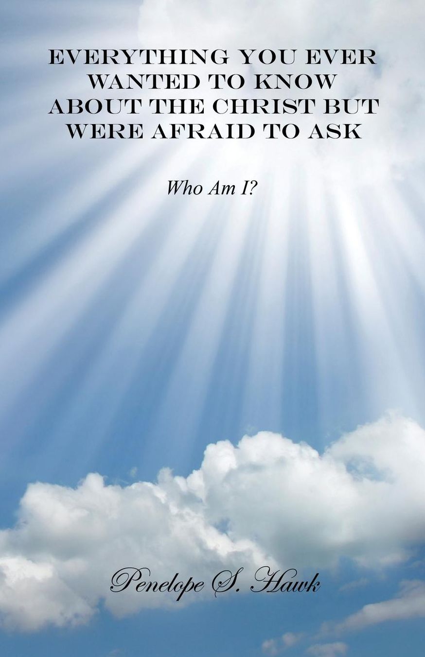 Everything You Ever Wanted To Know About The Christ But Were Afraid To Ask
