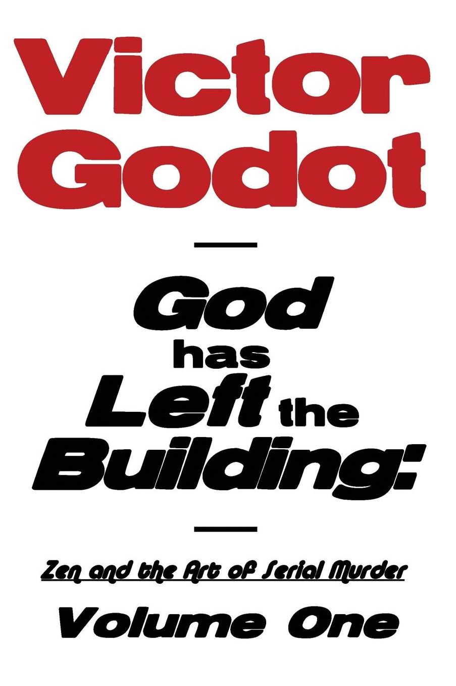 God has Left the Building - Zen and the Art of Serial Murder - Volume One