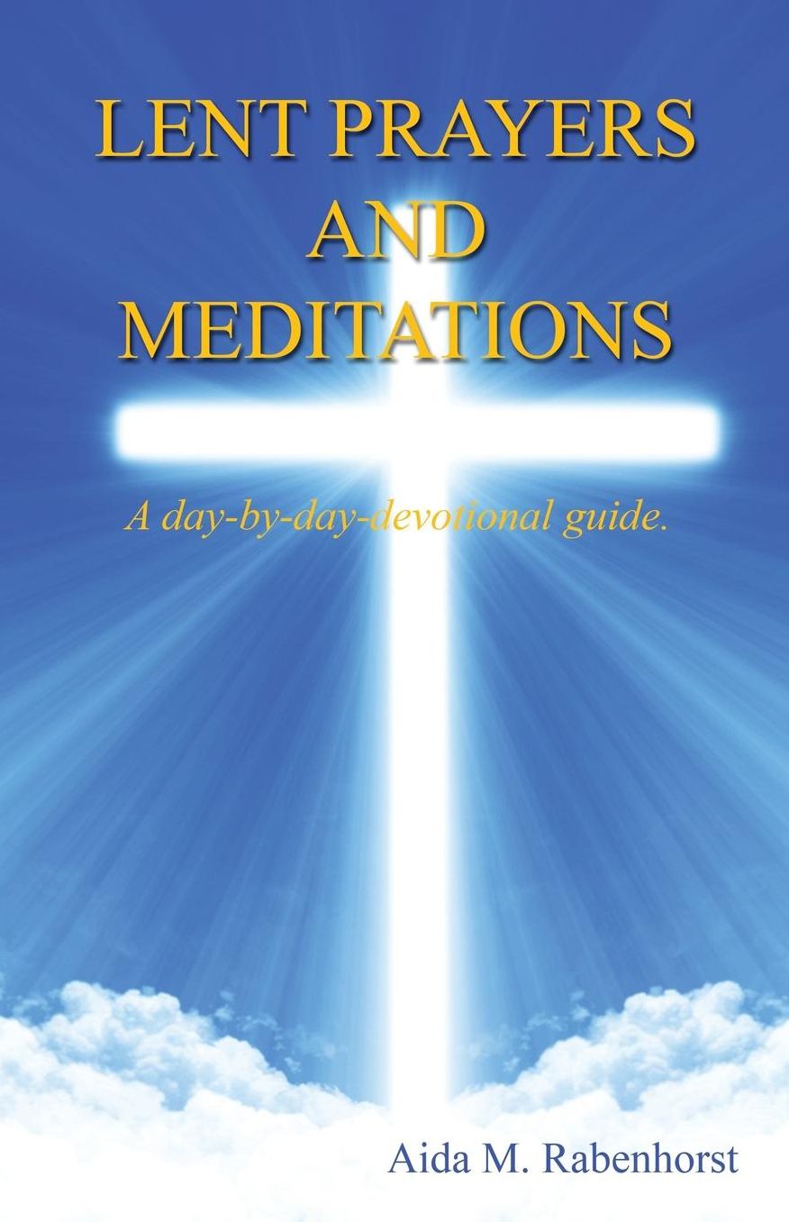 Lent Prayers and Meditations - A day-by-day-devotional guide.