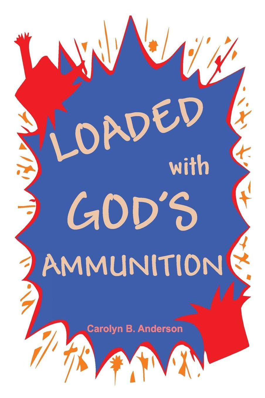 Loaded with God's Ammunition