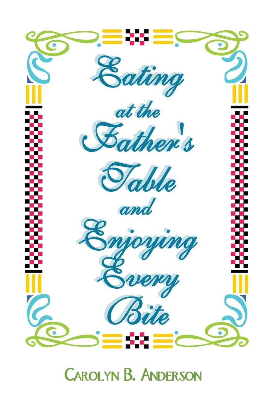Eating at the Father's Table and Enjoying Every Bite