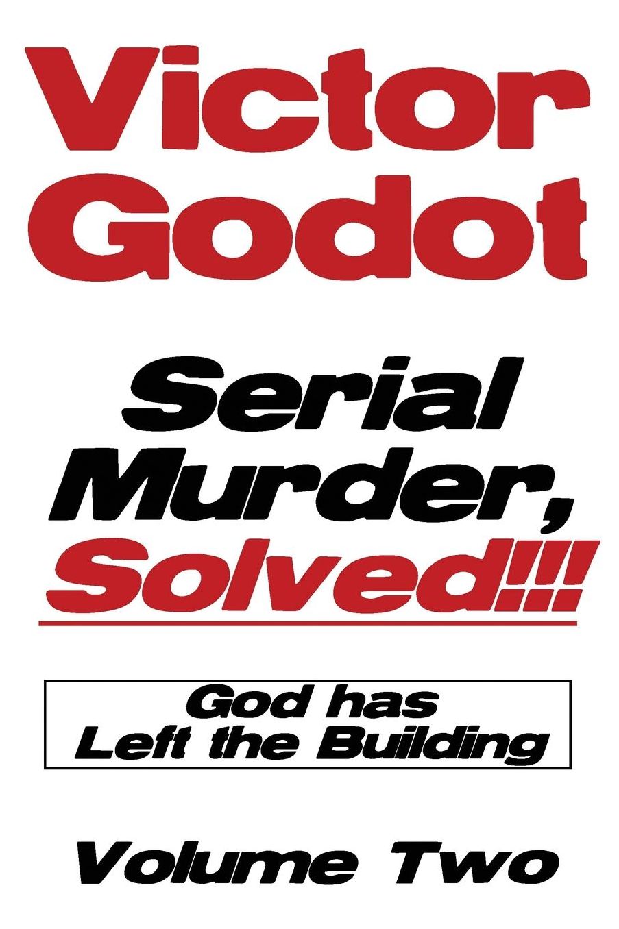 Serial Murder, Solved!!! - God has Left the Building - Volume Two