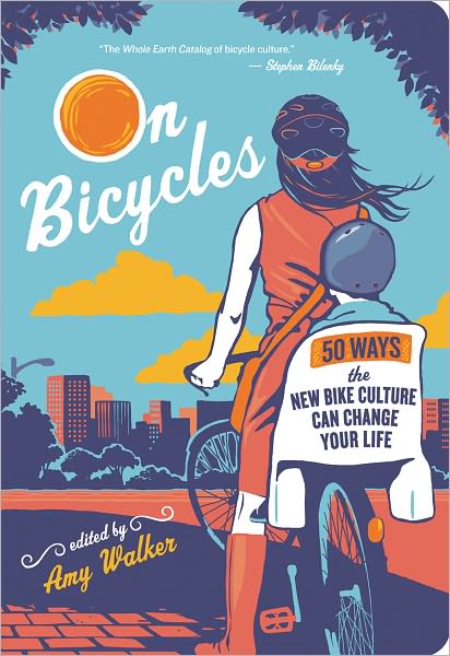 On Bicycles: 50 Ways the New Bike Culture Can Change Your Life