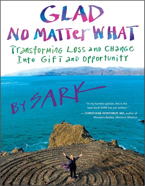 Glad No Matter What: Transforming Loss and Change into Gift and Opportunity
