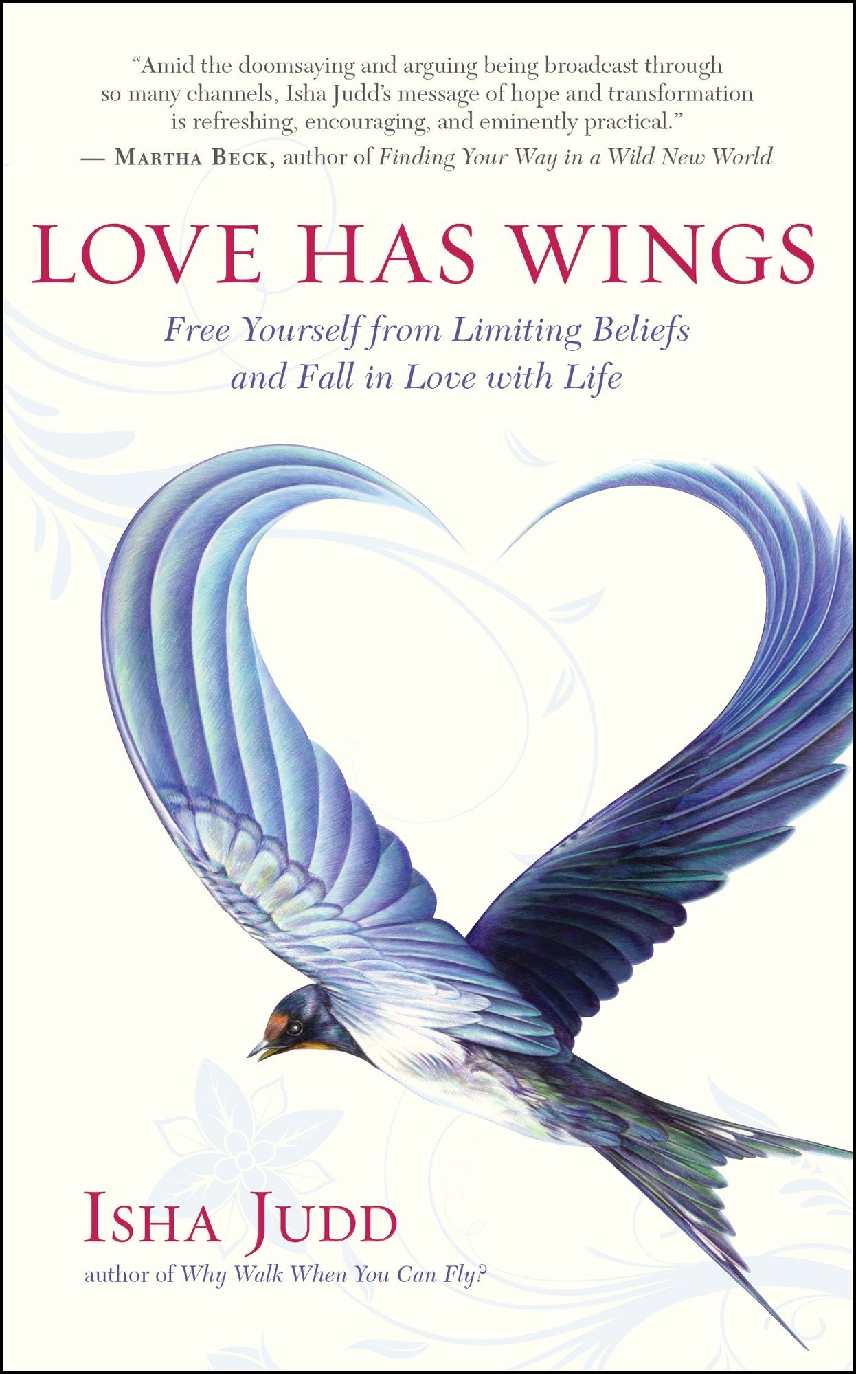 Love Has Wings: Free Yourself from Limiting Beliefs and Fall in Love with Life