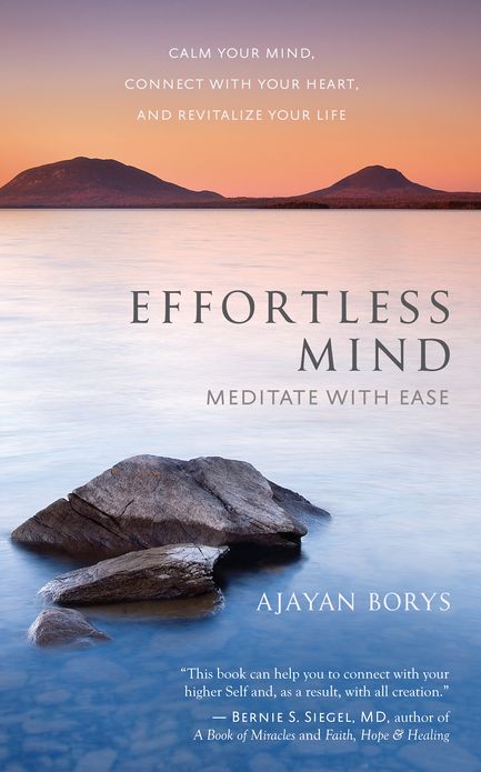 Effortless Mind: Meditate with Ease ¿ Calm Your Mind, Connect with Your Heart, and Revitalize Your Life