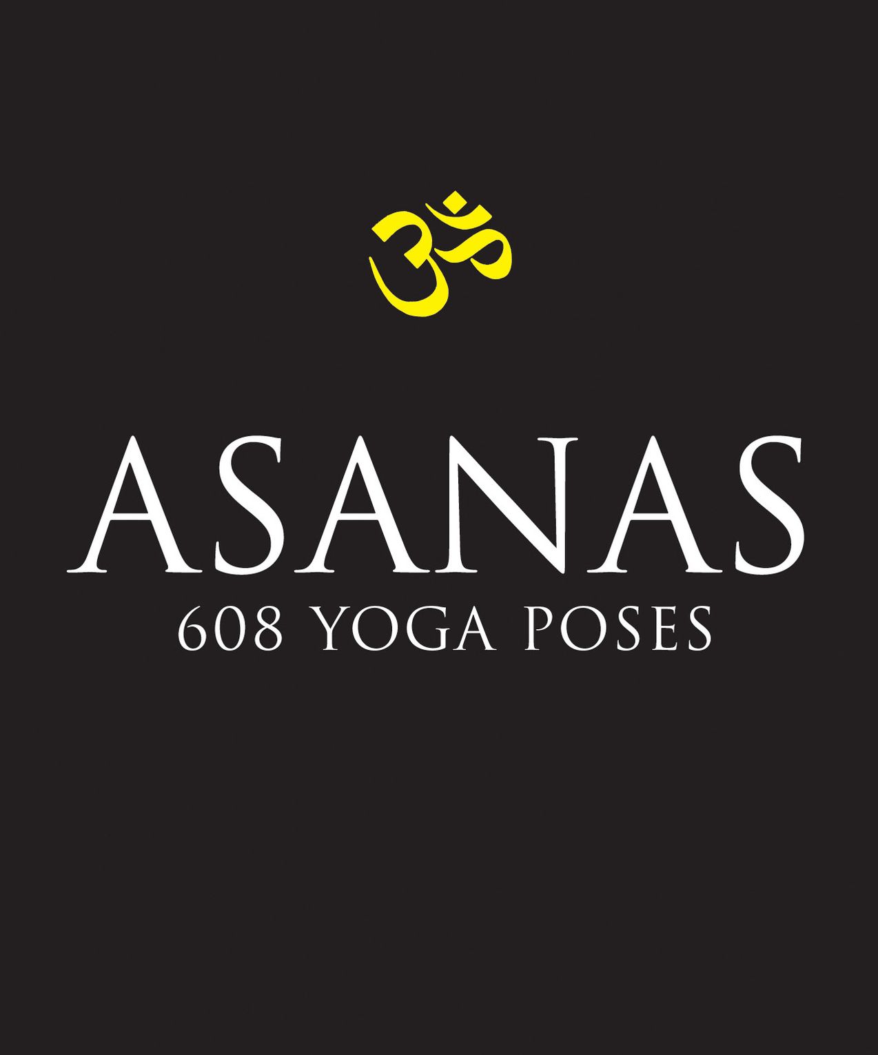 Asanas: 608 Yoga Postures