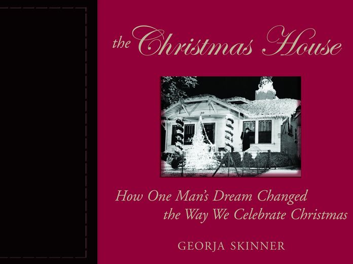 The Christmas House: How One Man's Dream Changed the Way We Celebrate Christmas