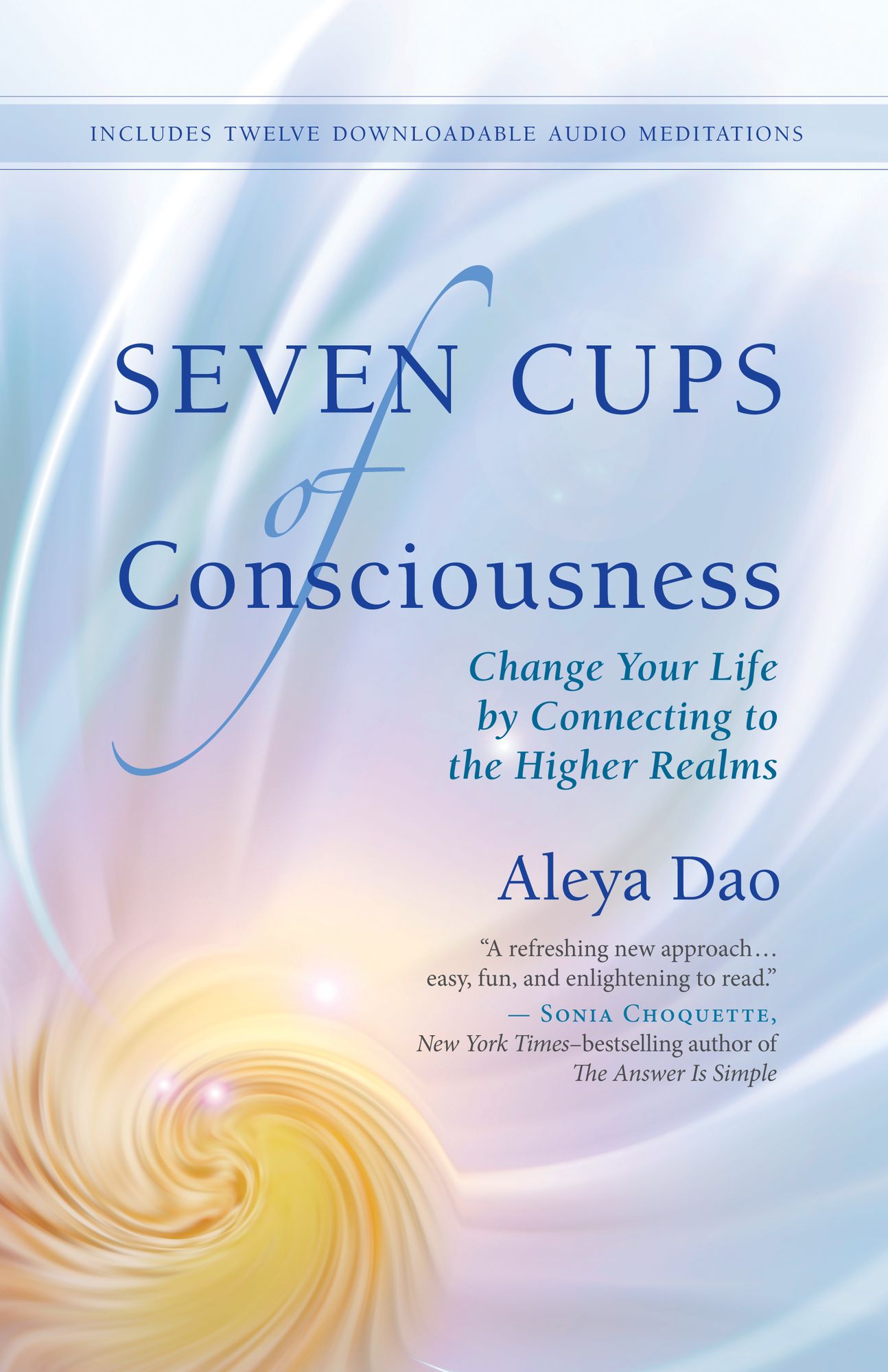 Seven Cups of Consciousness: Change Your Life by Connecting to the Higher Realms
