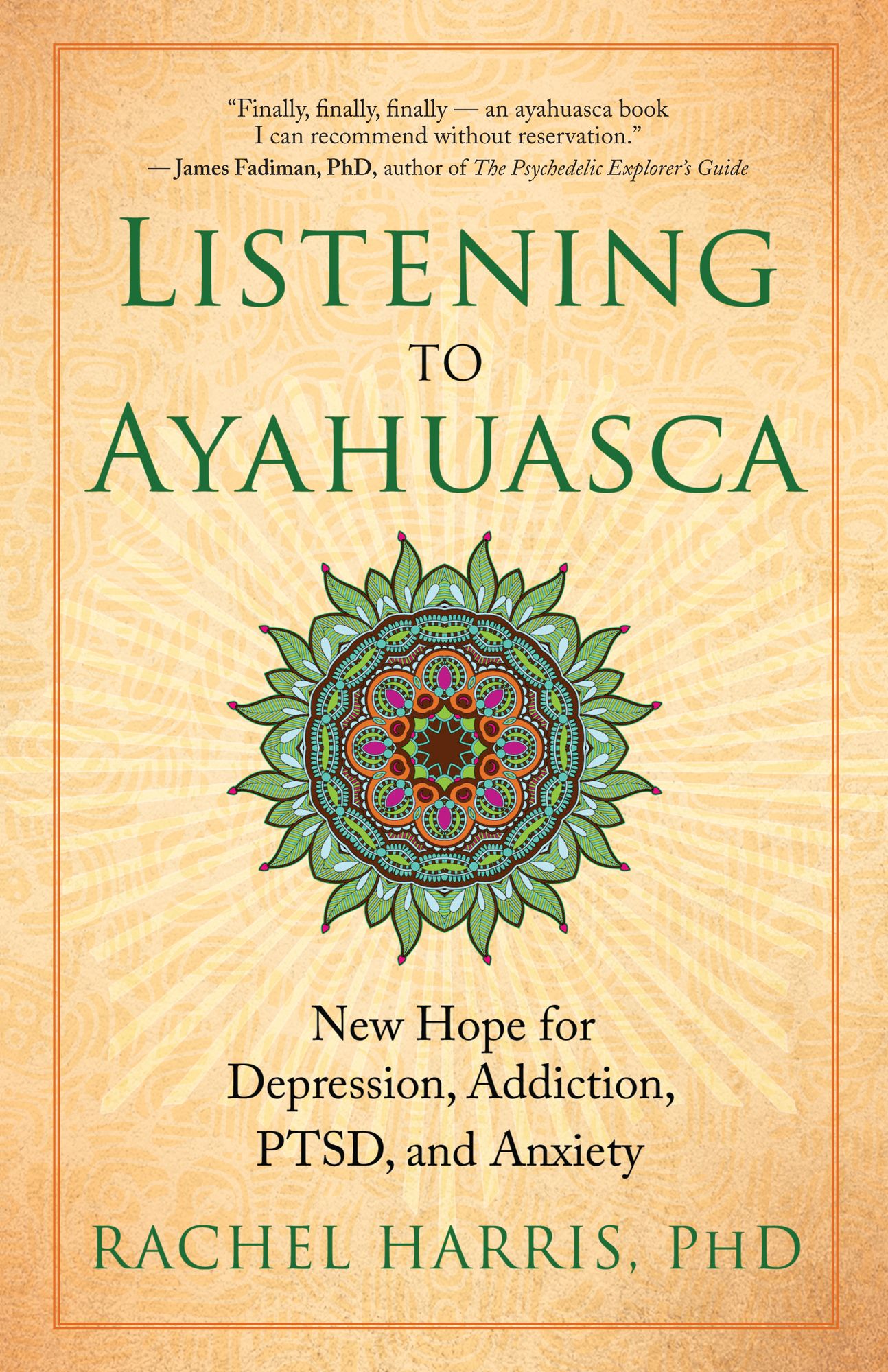 Listening to Ayahuasca: New Hope for Depression, Addiction, PTSD, and Anxiety