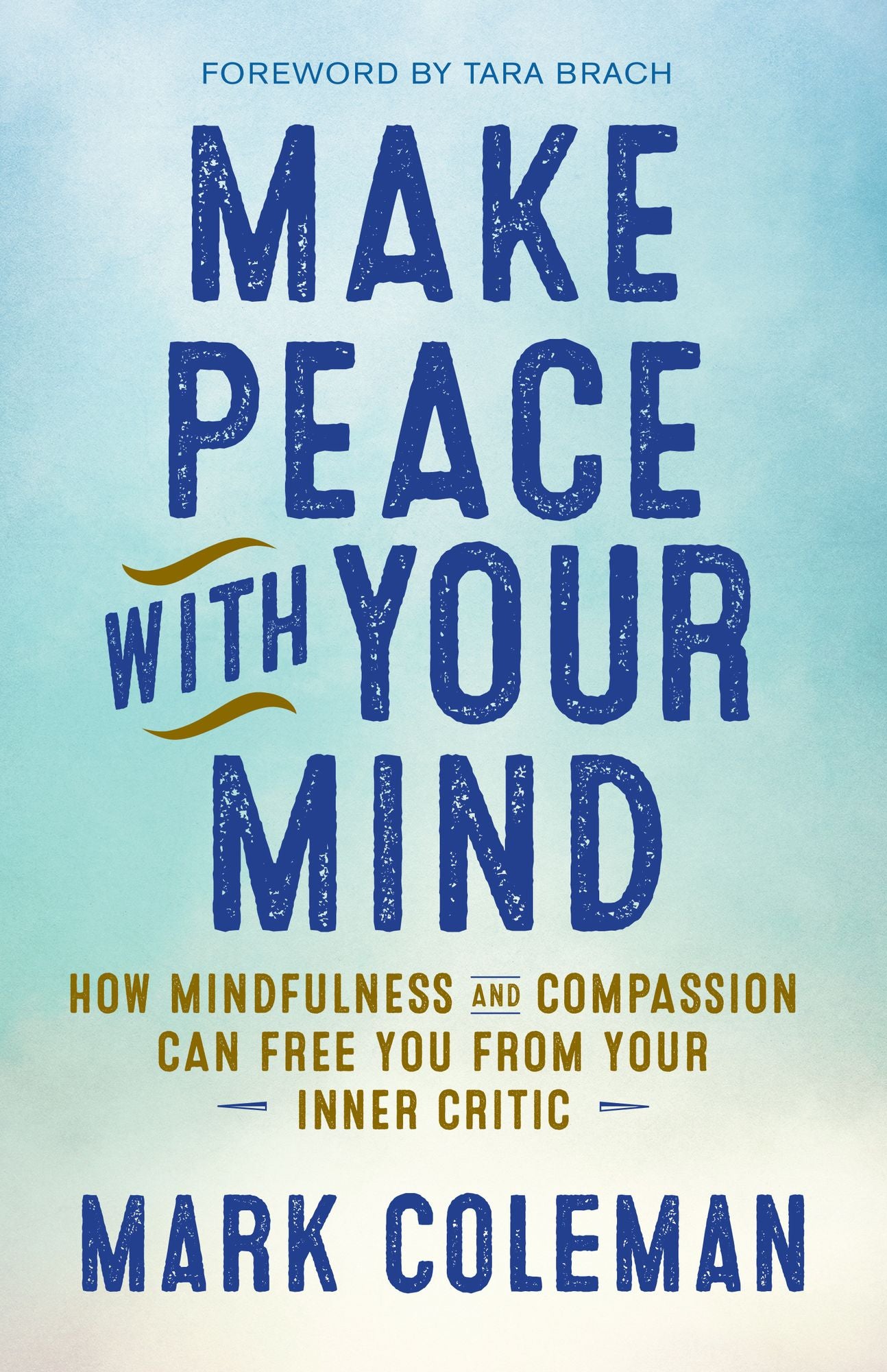 Make Peace with Your Mind: How Mindfulness and Compassion Can Free You from Your Inner Critic