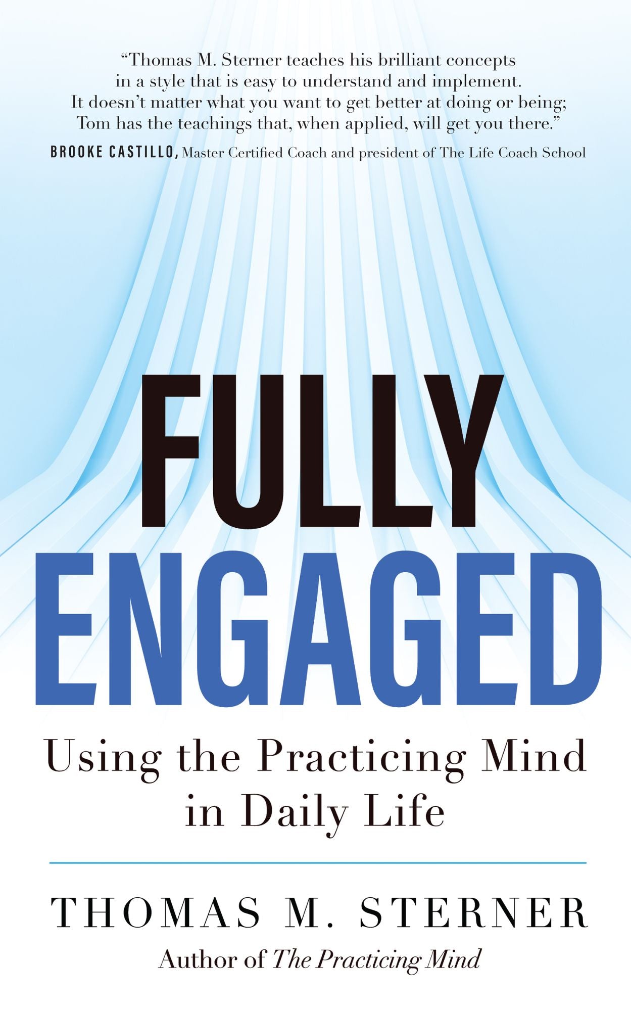 Fully Engaged: Using the Practicing Mind in Daily Life