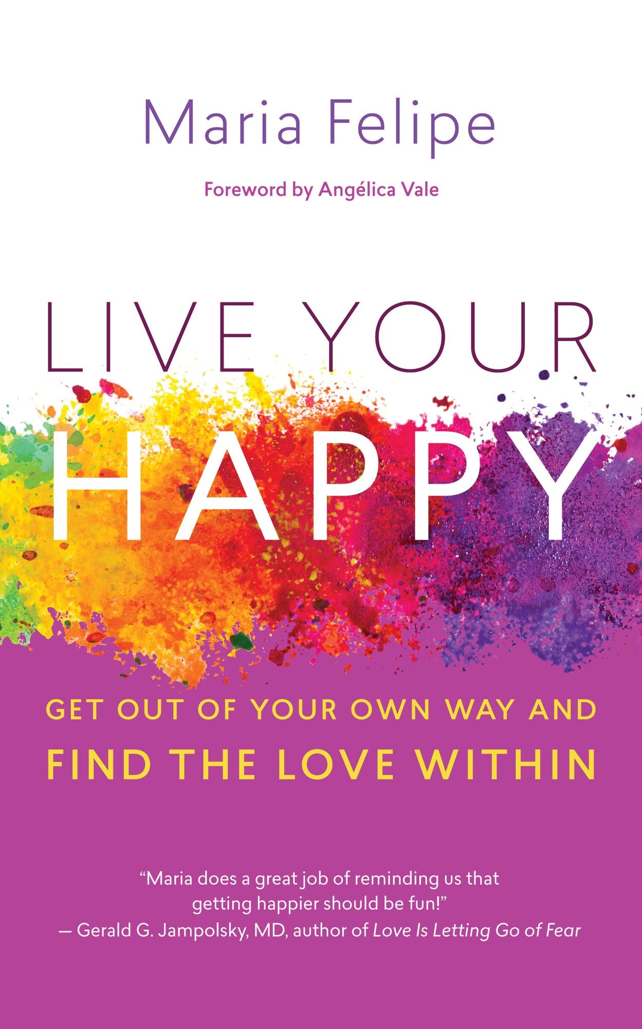 Live Your Happy: Get Out of Your Own Way and Find the Love Within