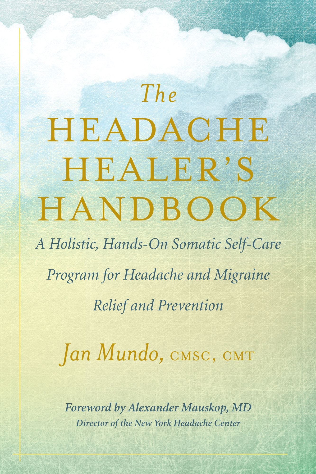 Headache Healer's Handbook: A Holistic, Hands-On Somatic Self-Care Program for Headache and Migraine Relief and Prevention