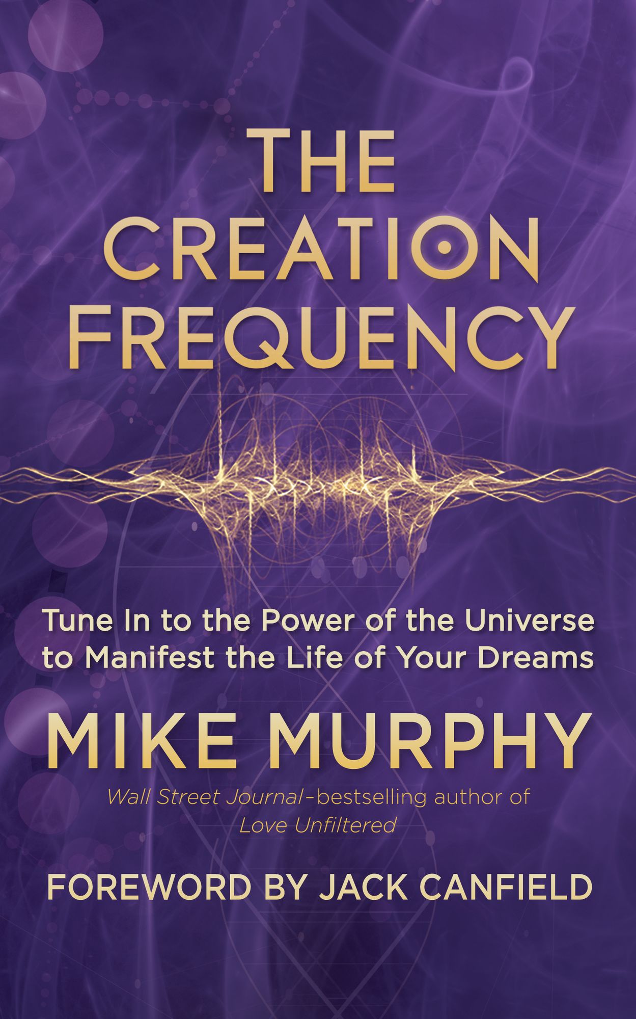 The Creation Frequency: Tune In to the Power of the Universe to Manifest the Life of Your Dreams