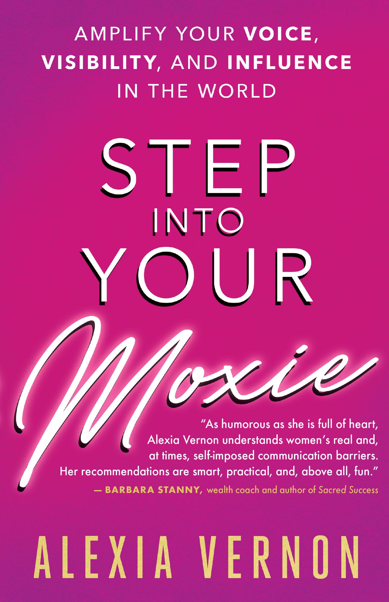 Step Into Your Moxie: Amplify Your Voice, Visibility, and Influence in the World