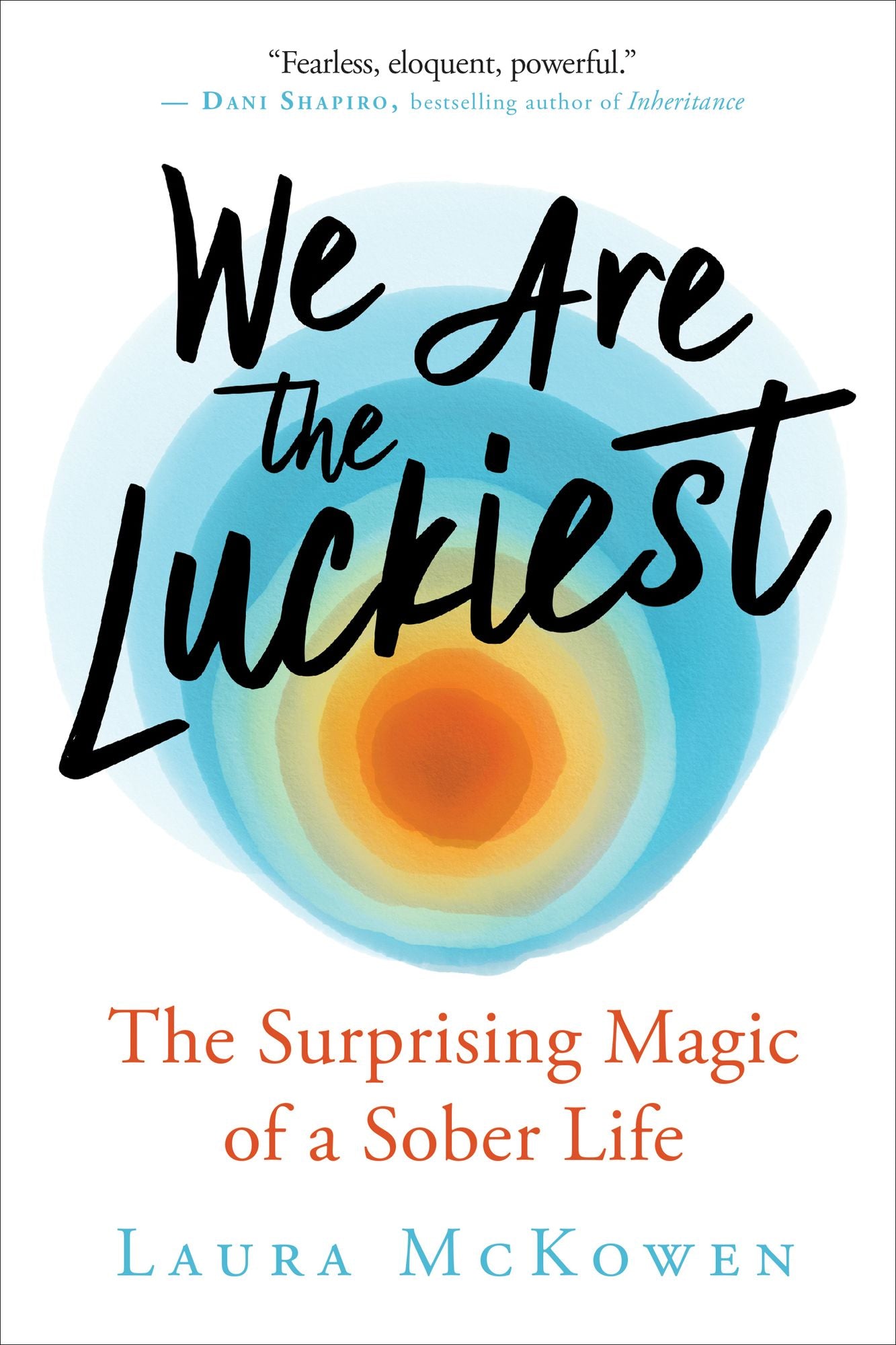 We Are the Luckiest : The Surprising Magic of a Sober Life