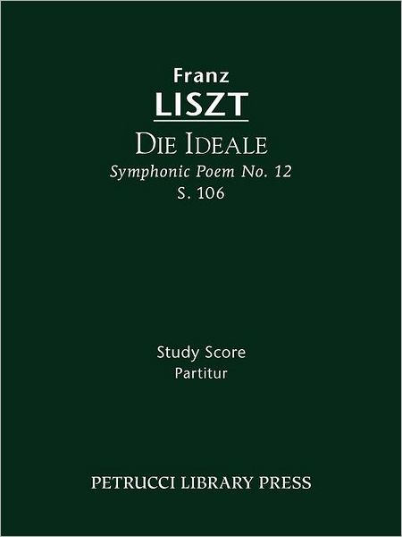 Die Ideale, S. 106: Symphonic Poem No. 12 - Study Score