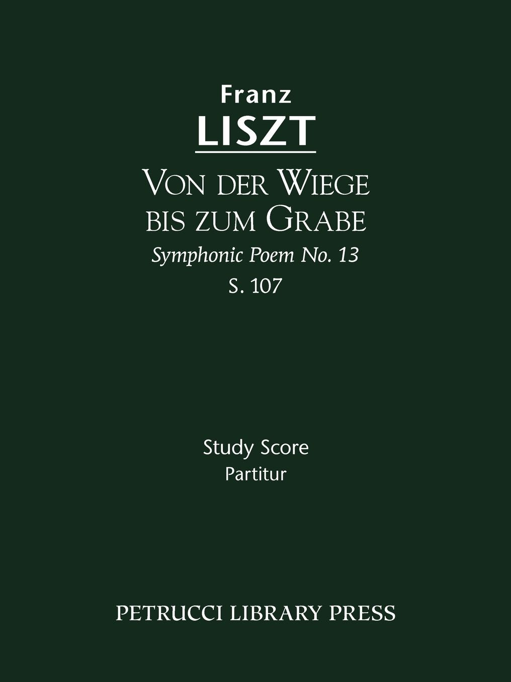 Von der Wiege bis zum Grabe, S. 107: Symphonic Poem No. 13 - Study Score