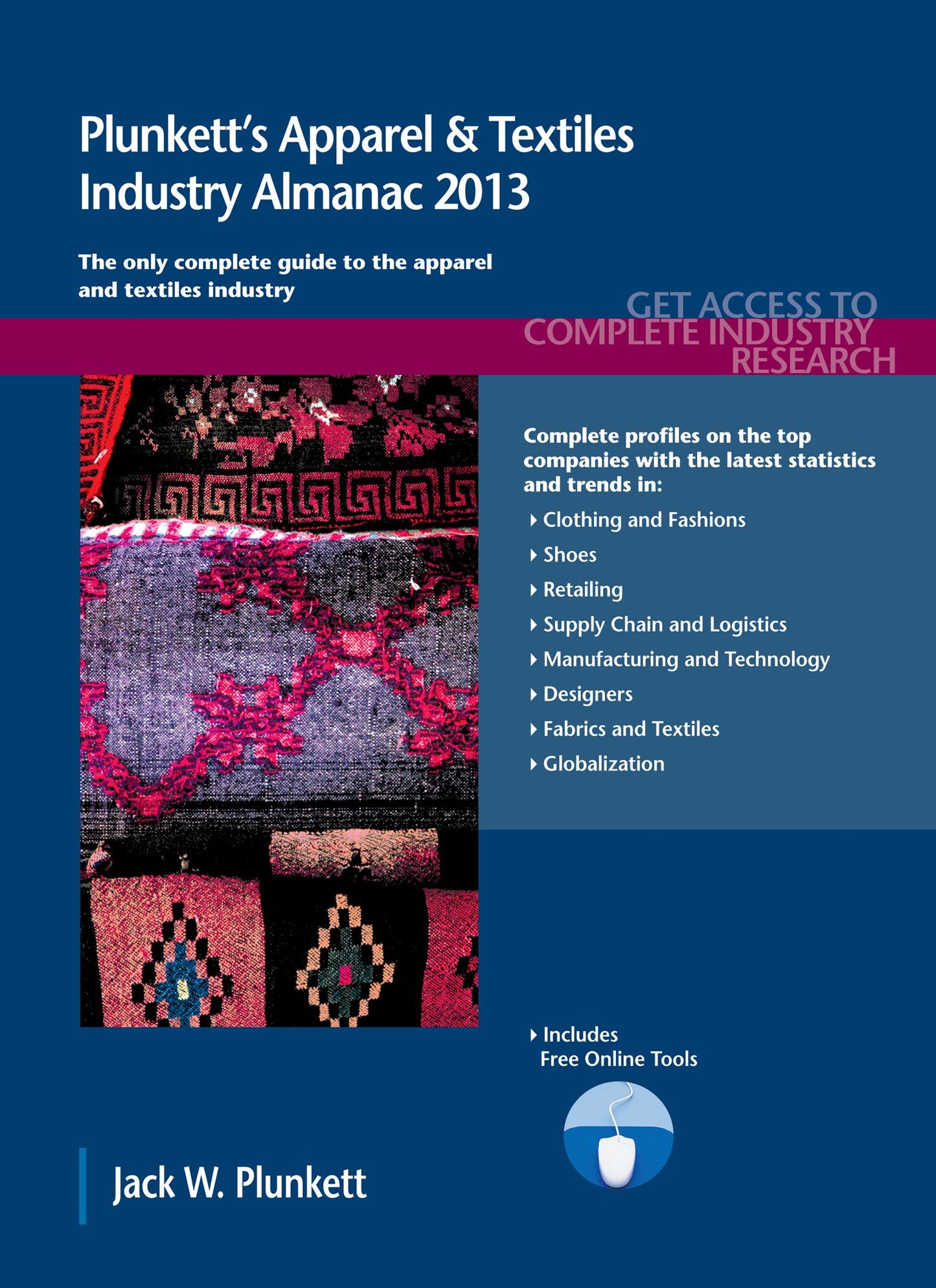 Plunkett's Apparel and Textiles Industry Almanac 2013: Apparel and Textiles Industry Market Research, Statistics, Trends and Leading Companies