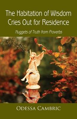The Habitation of Wisdom Cries Out for Residence