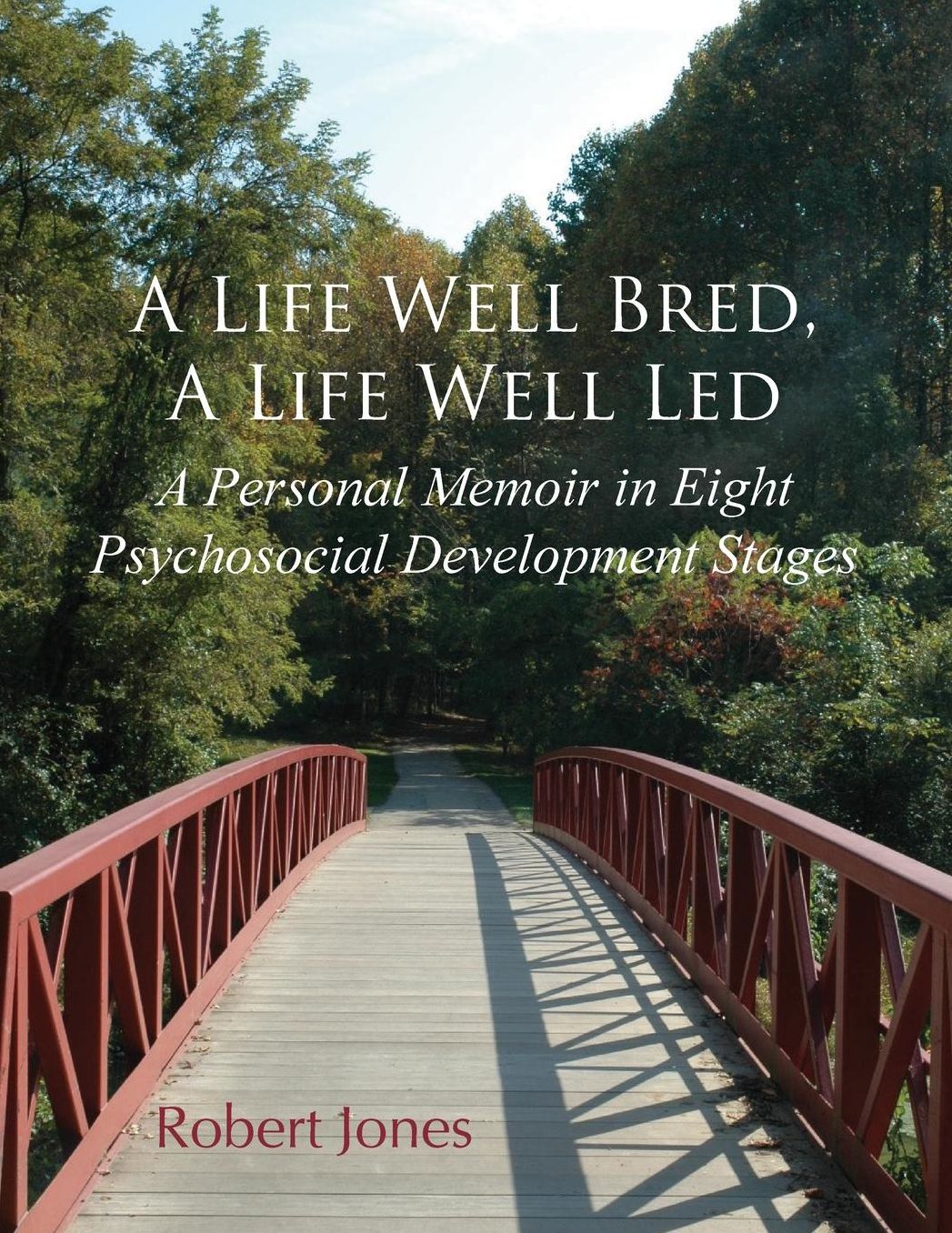 A Life Well Bred, A Life Well Led: A Personal Memoir in Eight Psychosocial Development Stages