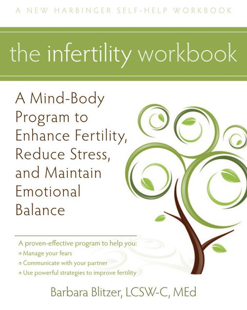 The Infertility Workbook: A Mind-Body Program to Enhance Fertility, Reduce Stress, and Maintain Emotional Balance