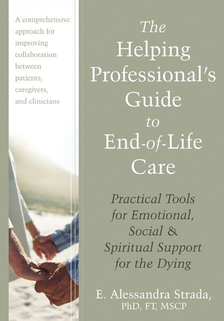 The Helping Professional's Guide to End-of-Life Care: Practical Tools for Emotional, Social, and Spiritual Support for the Dying