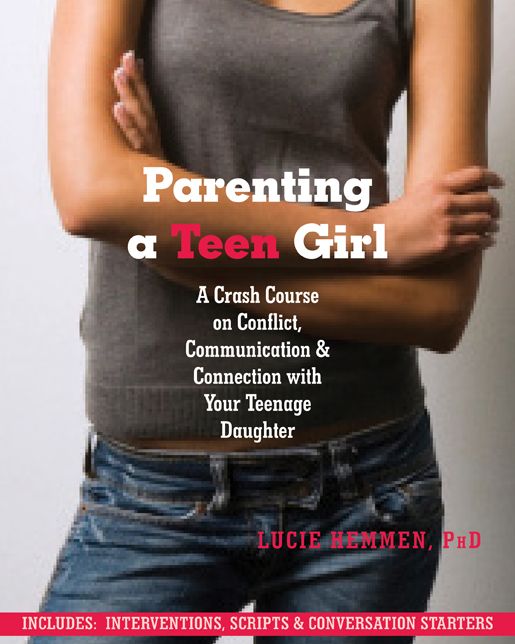 Parenting a Teen Girl: A Crash Course on Conflict, Communication, and Connection with Your Teenage Daughter