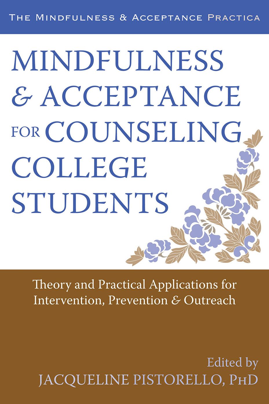 Mindfulness and Acceptance for Counseling College Students: Theory and Practical Applications for Intervention, Prevention, and Outreach