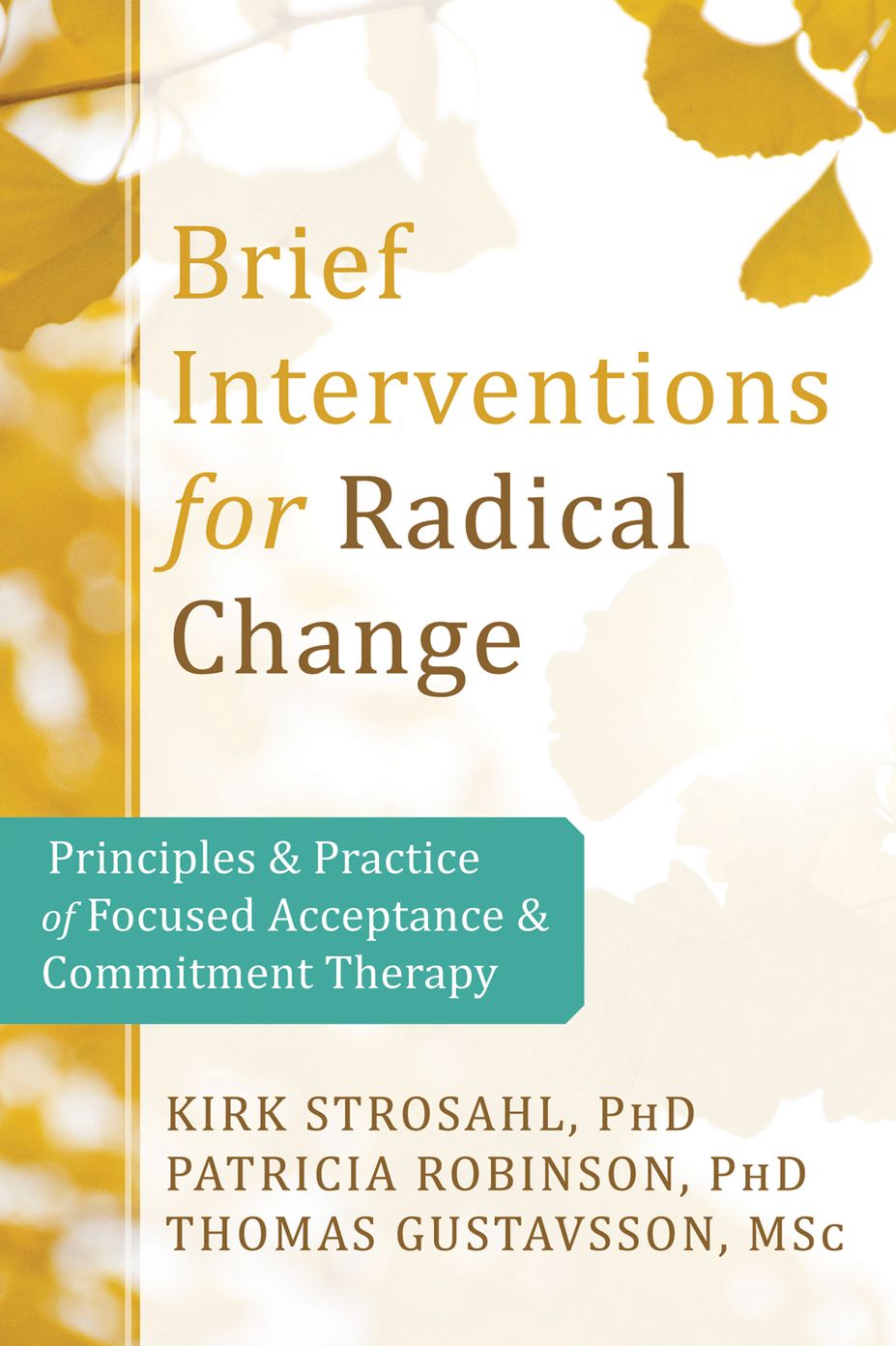 Brief Interventions for Radical Change: Principles and Practice of Focused Acceptance and Commitment Therapy