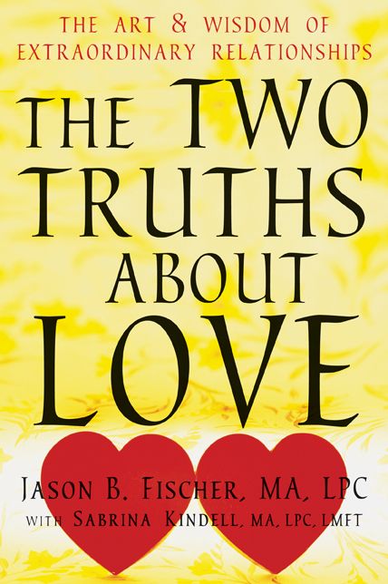 The Two Truths about Love: The Art and Wisdom of Extraordinary Relationships
