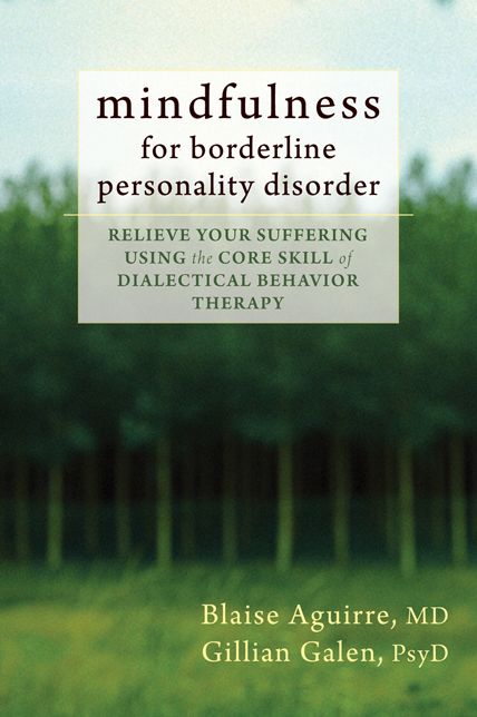 Mindfulness for Borderline Personality Disorder: Relieve Your Suffering Using the Core Skill of Dialectical Behavior Therapy