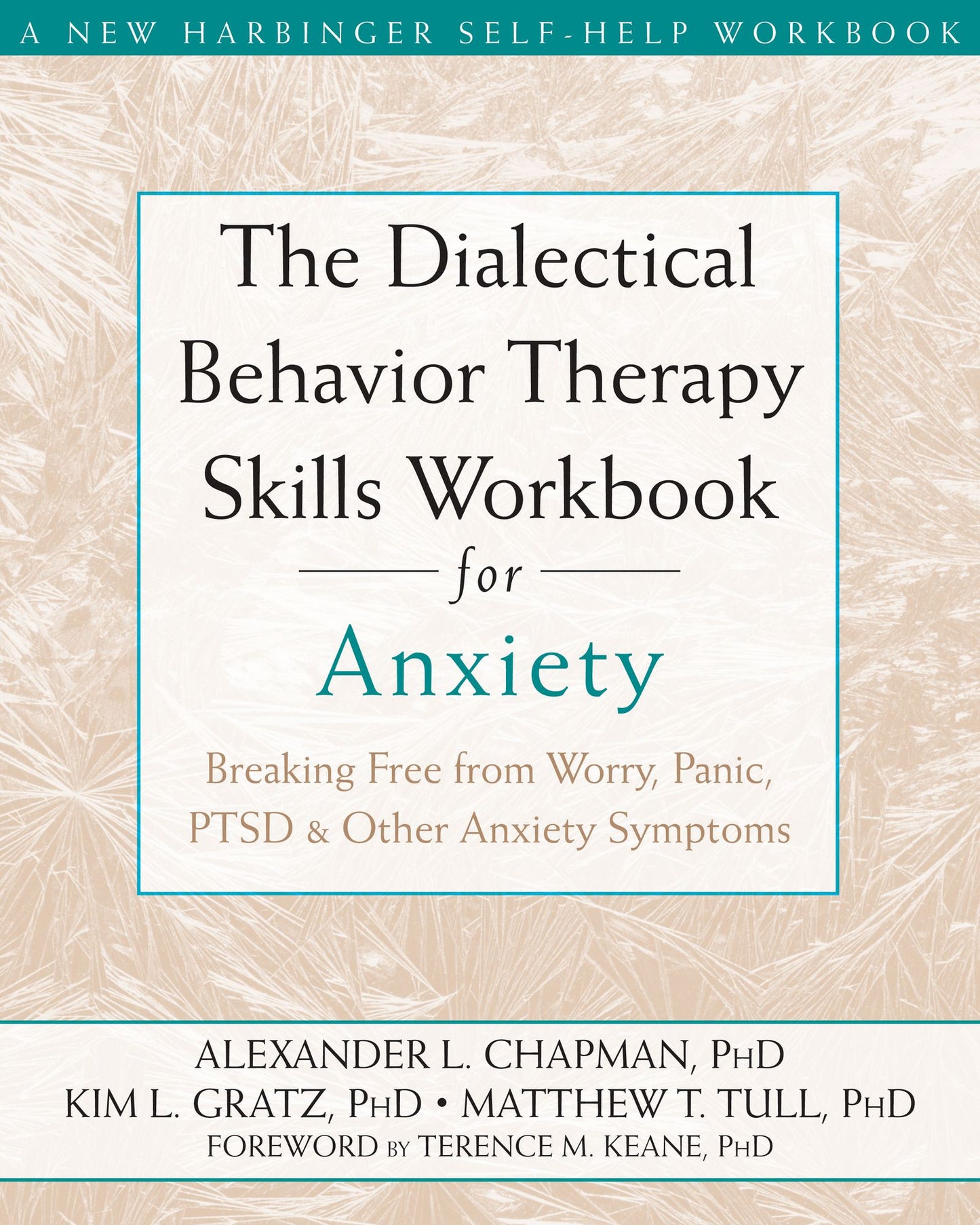 The Dialectical Behavior Therapy Skills Workbook for Anxiety: Breaking Free from Worry, Panic, PTSD, and Other Anxiety Symptoms