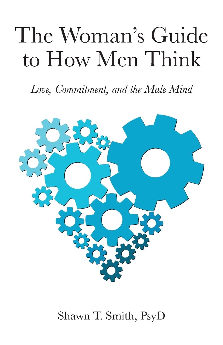 The Woman's Guide to How Men Think: Love, Commitment, and the Male Mind