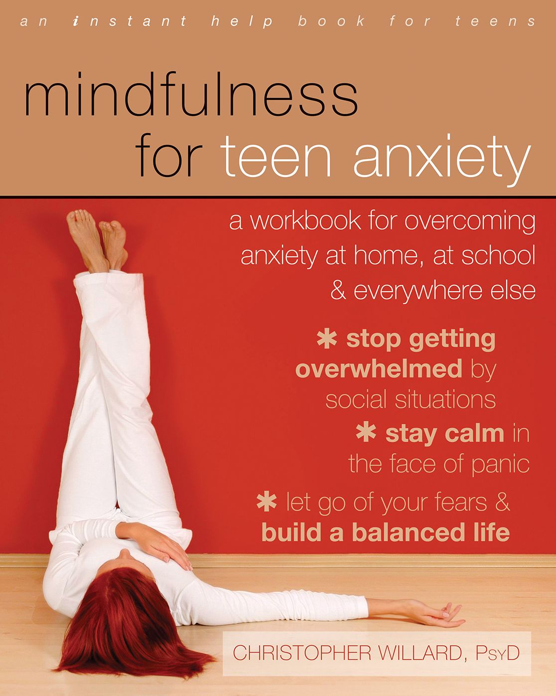 The Mindfulness Workbook for Teen Anxiety: Manage Your Anxiety at Home, School, Social Situations and Daily Life