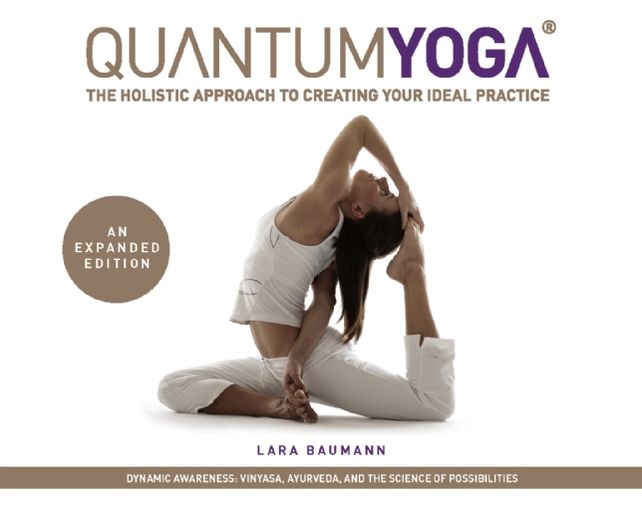 Quantum Yoga: The Holistic Approach to Creating Your Ideal Practice