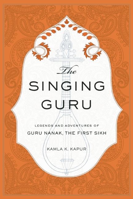 The Singing Guru: Legends and Adventures of Guru Nanak, the First Sikh
