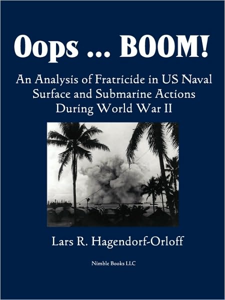 Oops! Boom! An Analysis Of Fratricide In Us Naval Surface And Submarine Forces In World War Ii