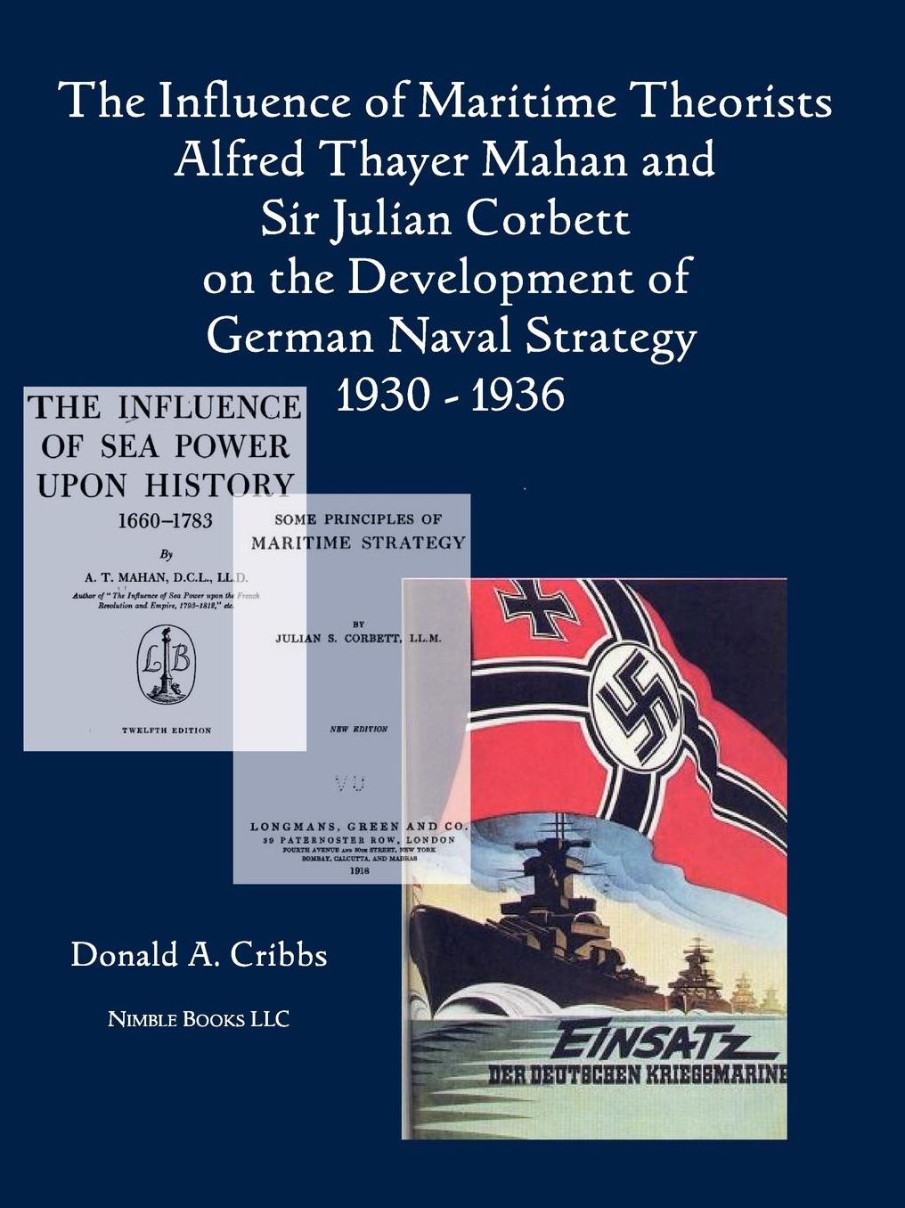 The Influence of Maritime Theorists Alfred Thayer Mahan and Sir Julian Corbett on the Development of German Naval Strategy 1930-1936