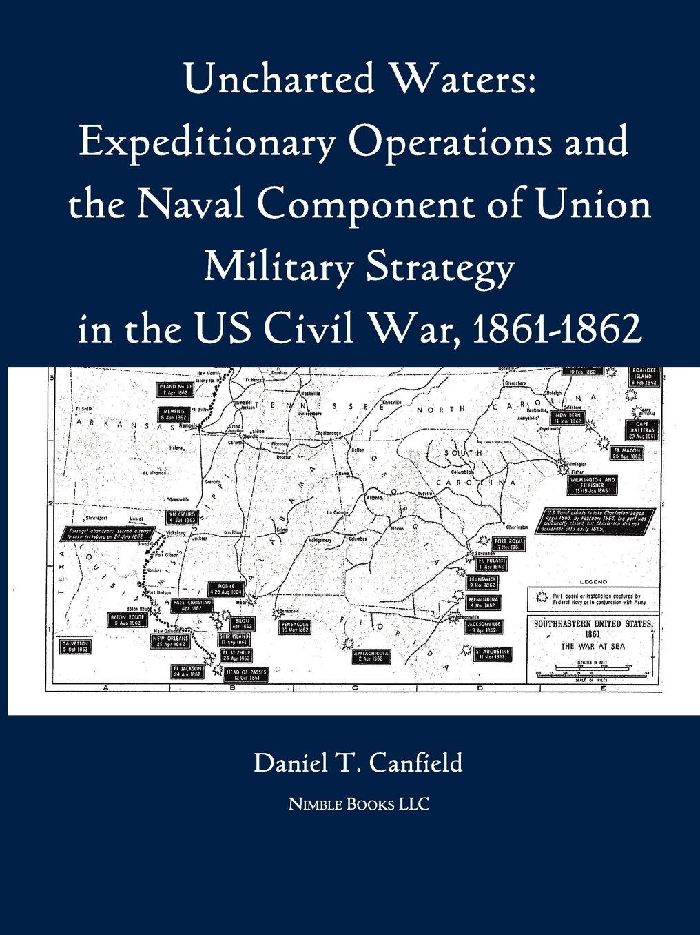 Uncharted Waters: Expeditionary Operations and the Naval Component of Union Military Strategy in the Us Civil War, 1861-1862