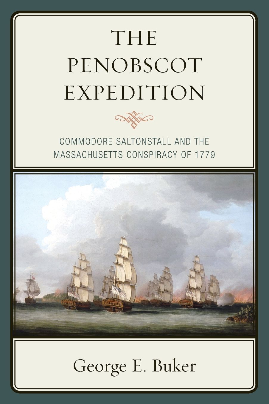 The Penobscot Expedition: Commodore Saltonstall and the Massachusetts Conspiracy of 1779