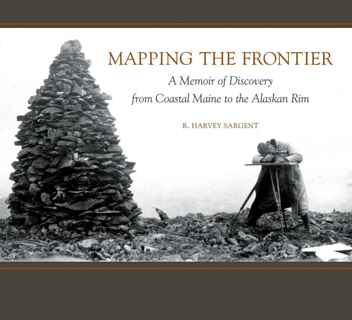 Mapping the Frontier: A Memoir of Discovery from Coastal Maine to the Alaskan Rim