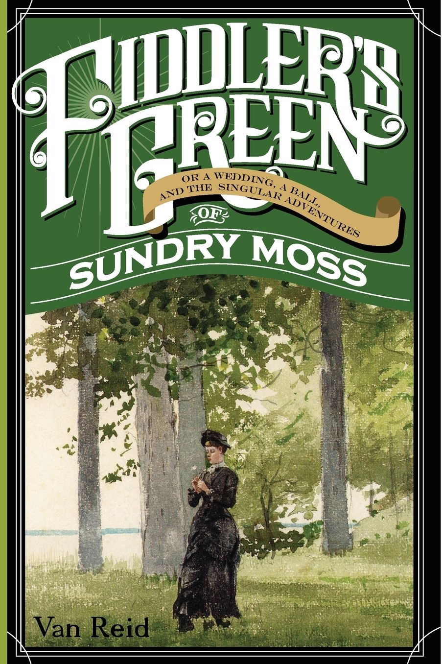 Fiddler's Green: Or a Wedding, a Ball, and the Singular Adventures of Sundry Moss