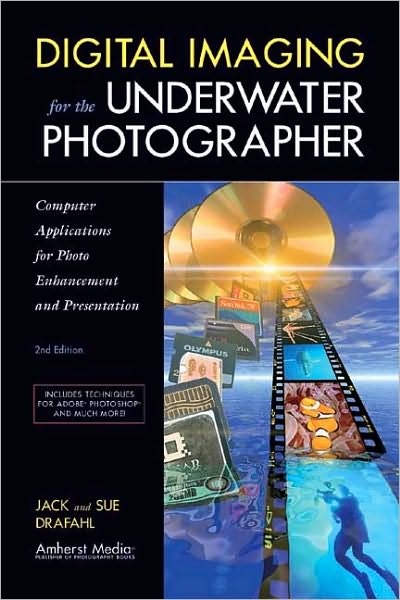Digital Imaging for the Underwater Photographer: Computer Applications for Photo Enhancement and Presentation