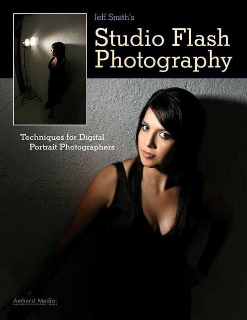 Jeff Smith's Studio Flash Photography: Techniques for Digital Portrait Photographers